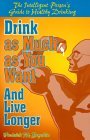 Drink As Much As You Want and Live Longer